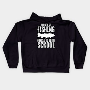 born to go fishing forced to go to school Kids Hoodie